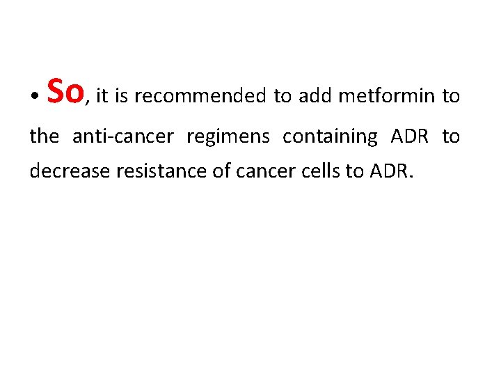  • So, it is recommended to add metformin to the anti-cancer regimens containing