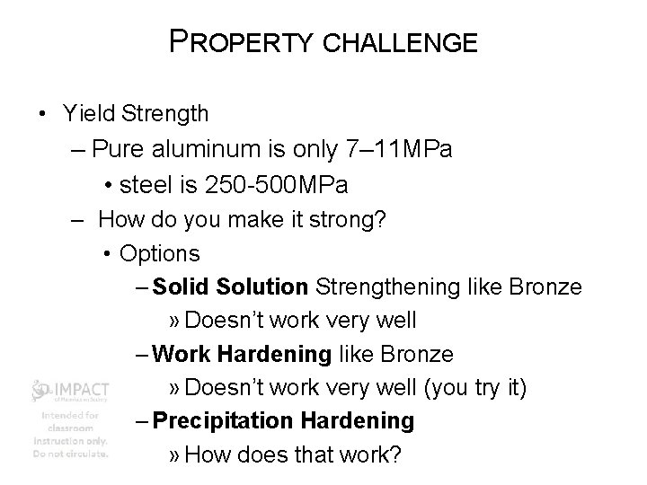 PROPERTY CHALLENGE • Yield Strength – Pure aluminum is only 7– 11 MPa •