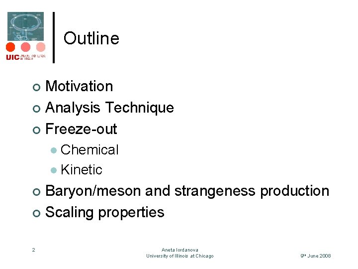 Outline Motivation ¢ Analysis Technique ¢ Freeze-out ¢ Chemical l Kinetic l Baryon/meson and