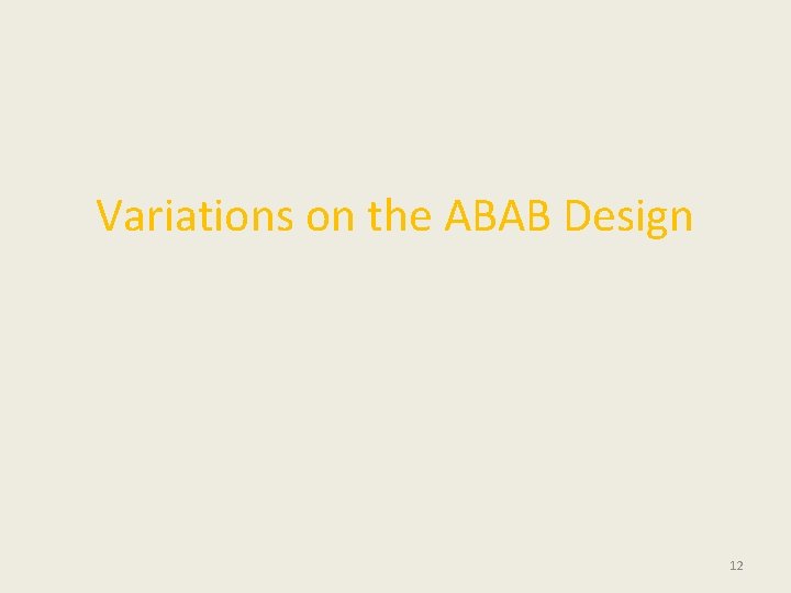 Variations on the ABAB Design 12 