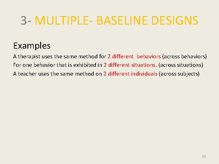3 - MULTIPLE- BASELINE DESIGNS Examples A therapist uses the same method for 2