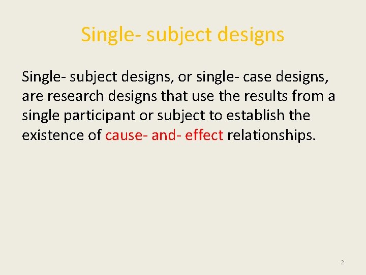 Single- subject designs, or single- case designs, are research designs that use the results