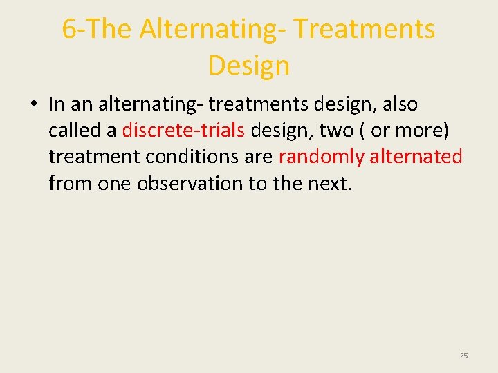 6 -The Alternating- Treatments Design • In an alternating- treatments design, also called a