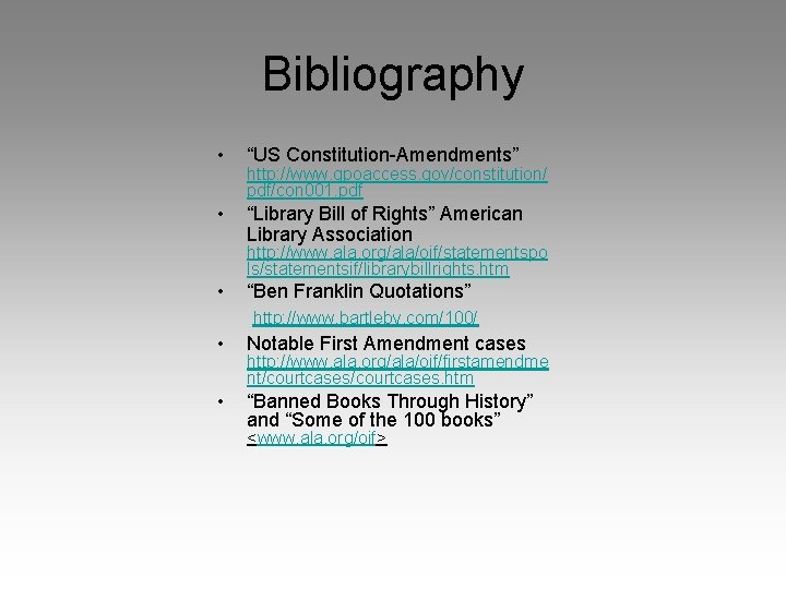 Bibliography • “US Constitution-Amendments” • “Library Bill of Rights” American Library Association http: //www.