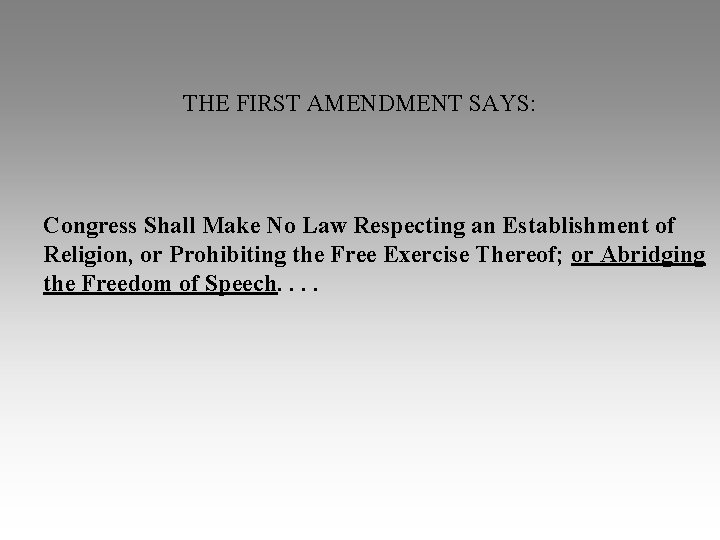 THE FIRST AMENDMENT SAYS: Congress Shall Make No Law Respecting an Establishment of Religion,