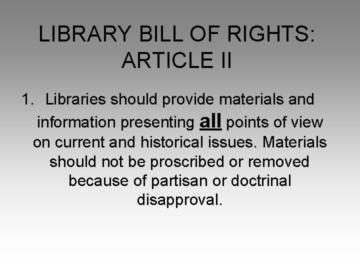 LIBRARY BILL OF RIGHTS: ARTICLE II 1. Libraries should provide materials and information presenting