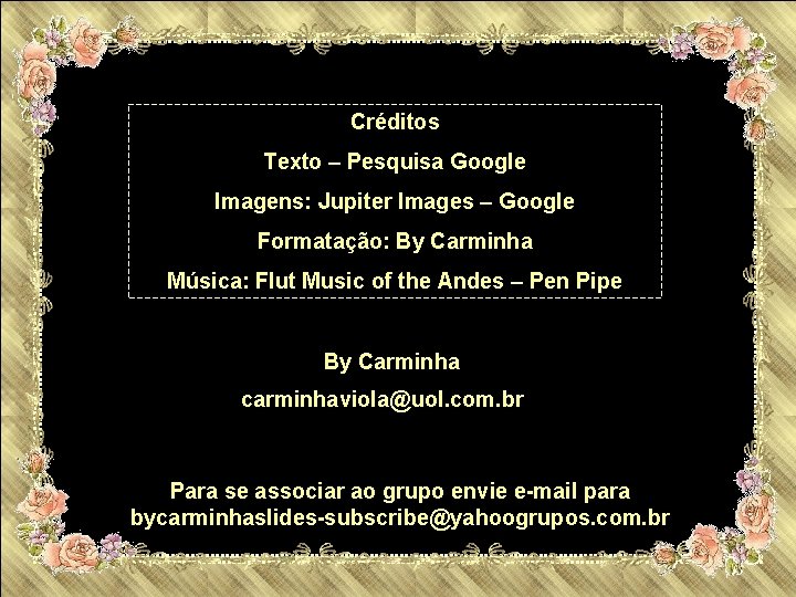 Créditos Texto – Pesquisa Google Imagens: Jupiter Images – Google Formatação: By Carminha Música: