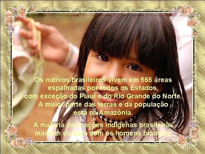 Os nativos brasileiros vivem em 565 áreas espalhadas por todos os Estados, com exceção
