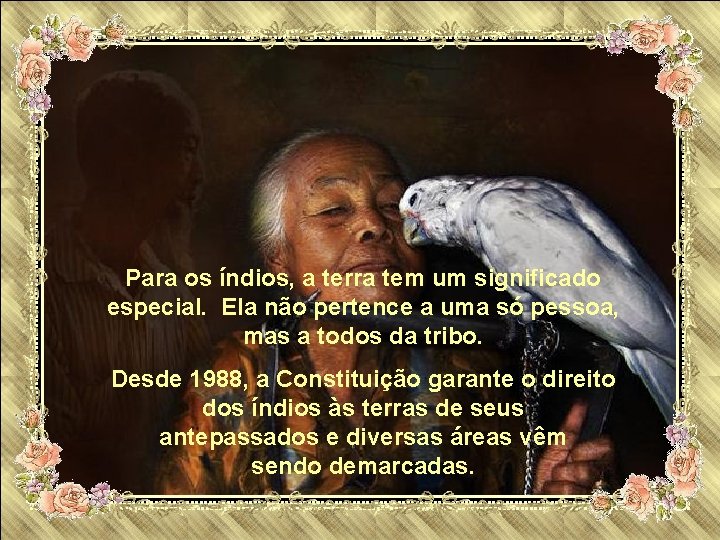 Para os índios, a terra tem um significado especial. Ela não pertence a uma