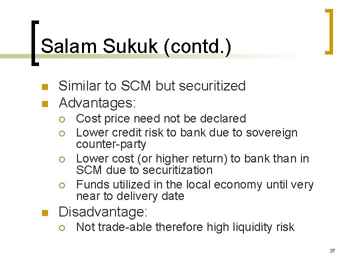 Salam Sukuk (contd. ) n n Similar to SCM but securitized Advantages: ¡ ¡