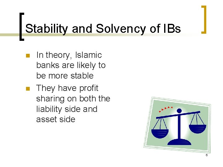 Stability and Solvency of IBs n n In theory, Islamic banks are likely to