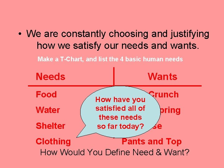  • We are constantly choosing and justifying how we satisfy our needs and