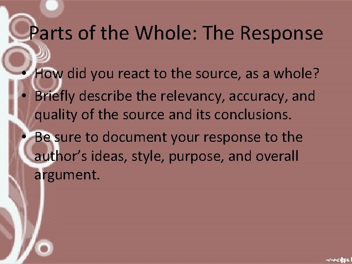 Parts of the Whole: The Response • How did you react to the source,
