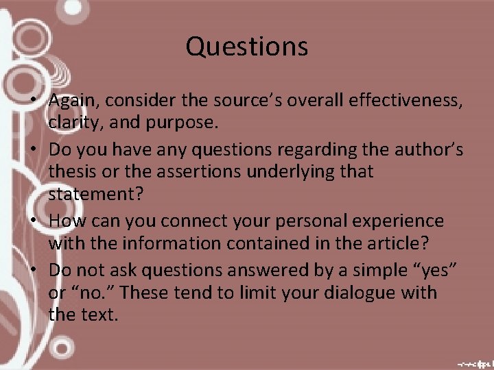 Questions • Again, consider the source’s overall effectiveness, clarity, and purpose. • Do you