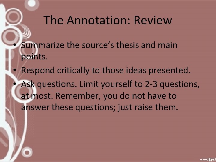 The Annotation: Review • Summarize the source’s thesis and main points. • Respond critically
