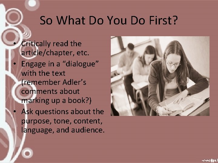 So What Do You Do First? • Critically read the article/chapter, etc. • Engage