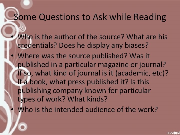 Some Questions to Ask while Reading • Who is the author of the source?