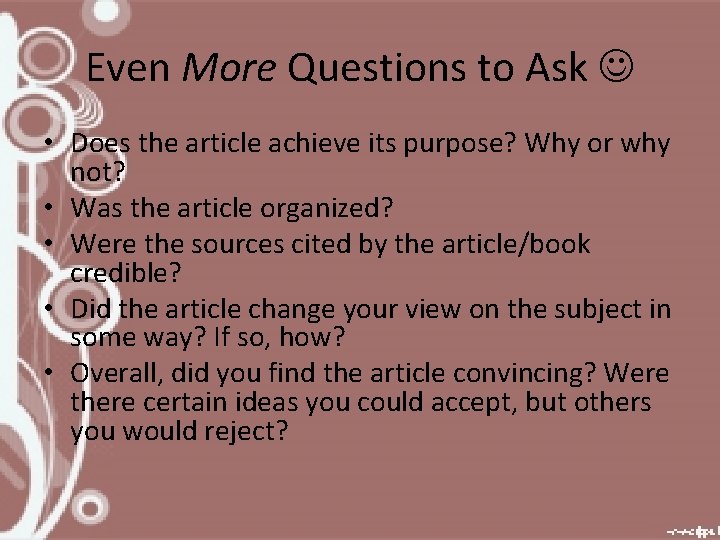Even More Questions to Ask • Does the article achieve its purpose? Why or