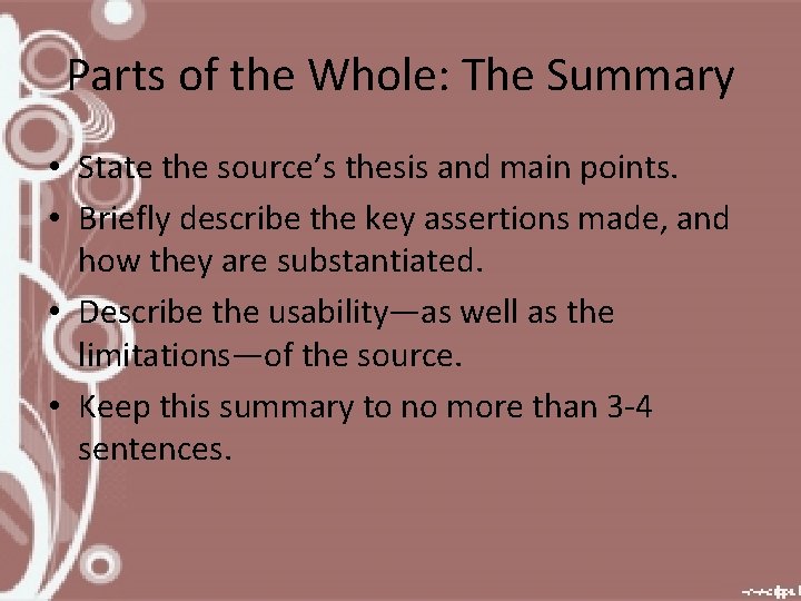 Parts of the Whole: The Summary • State the source’s thesis and main points.