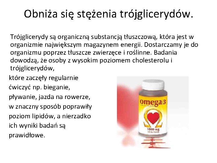 Obniża się stężenia trójglicerydów. Trójglicerydy są organiczną substancją tłuszczową, która jest w organizmie największym