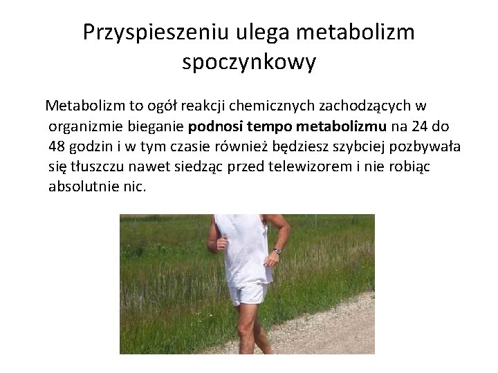 Przyspieszeniu ulega metabolizm spoczynkowy Metabolizm to ogół reakcji chemicznych zachodzących w organizmie bieganie podnosi