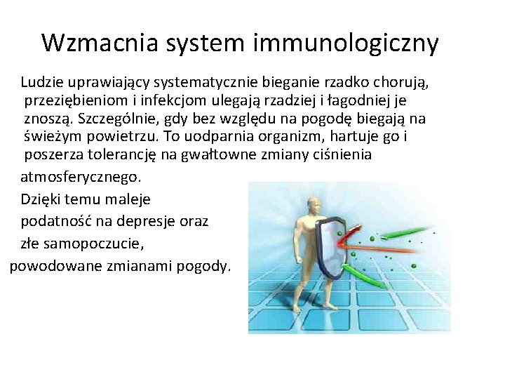 Wzmacnia system immunologiczny Ludzie uprawiający systematycznie bieganie rzadko chorują, przeziębieniom i infekcjom ulegają rzadziej