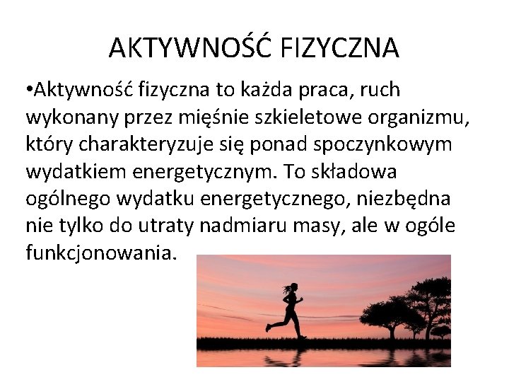 AKTYWNOŚĆ FIZYCZNA • Aktywność fizyczna to każda praca, ruch wykonany przez mięśnie szkieletowe organizmu,