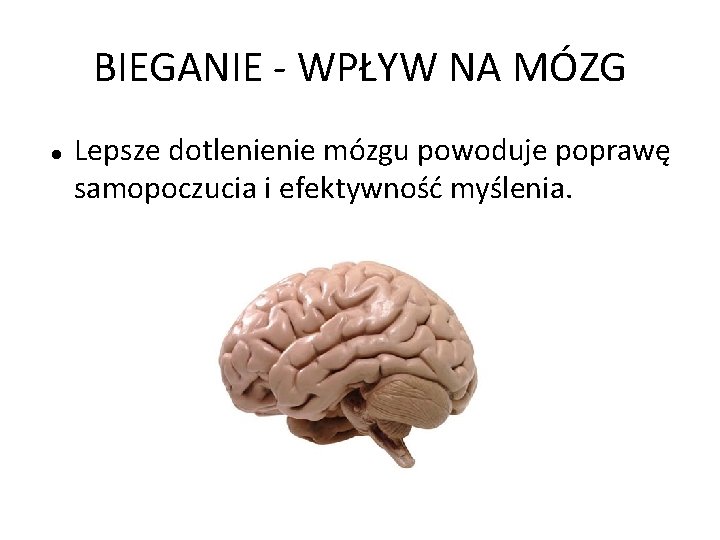 BIEGANIE - WPŁYW NA MÓZG Lepsze dotlenienie mózgu powoduje poprawę samopoczucia i efektywność myślenia.