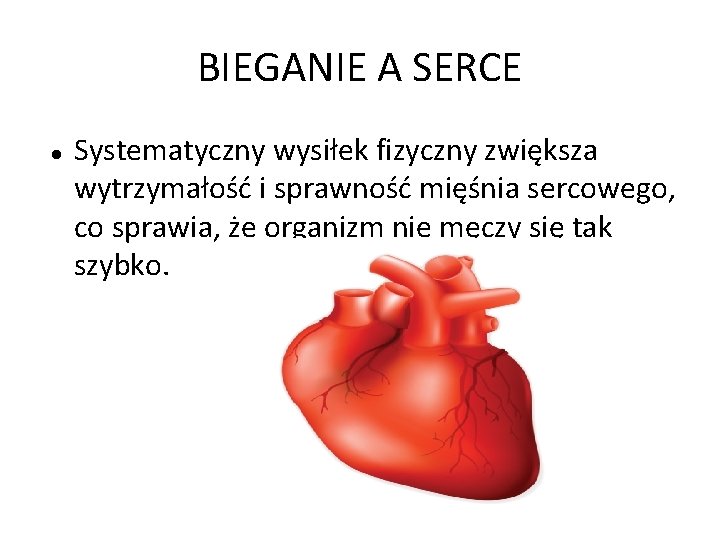 BIEGANIE A SERCE Systematyczny wysiłek fizyczny zwiększa wytrzymałość i sprawność mięśnia sercowego, co sprawia,