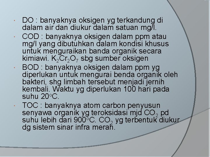 DO : banyaknya oksigen yg terkandung di dalam air dan diukur dalam satuan mg/l.