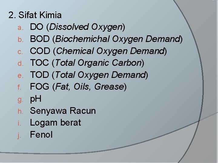 2. Sifat Kimia a. DO (Dissolved Oxygen) b. BOD (Biochemichal Oxygen Demand) c. COD