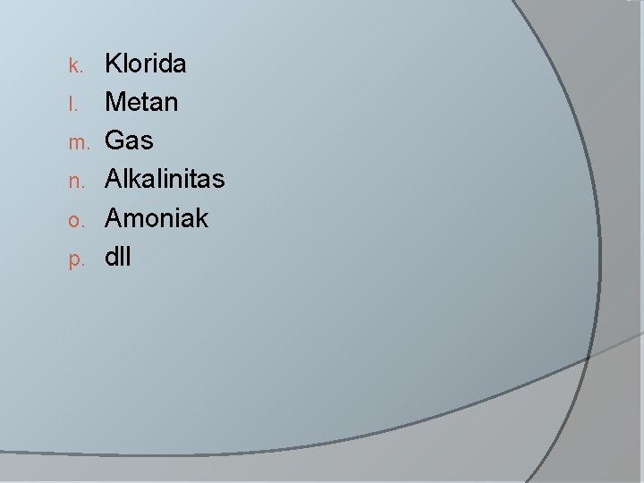 k. l. m. n. o. p. Klorida Metan Gas Alkalinitas Amoniak dll 