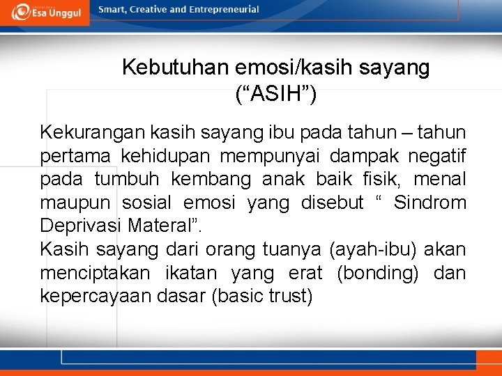 Kebutuhan emosi/kasih sayang (“ASIH”) Kekurangan kasih sayang ibu pada tahun – tahun pertama kehidupan