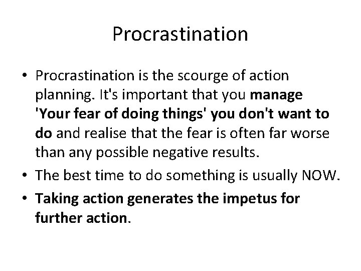 Procrastination • Procrastination is the scourge of action planning. It's important that you manage