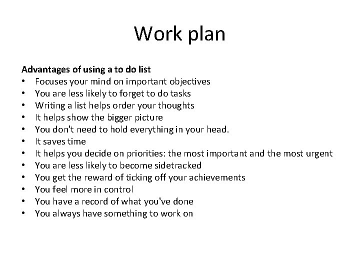 Work plan Advantages of using a to do list • Focuses your mind on