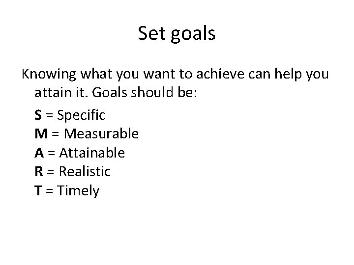 Set goals Knowing what you want to achieve can help you attain it. Goals Set goals Knowing what you want to achieve can help you attain it. Goals
