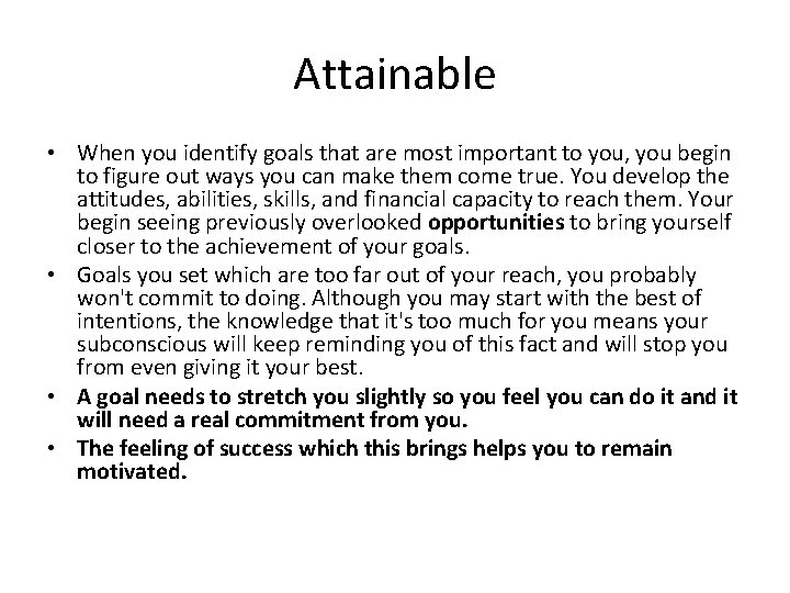 Attainable • When you identify goals that are most important to you, you begin