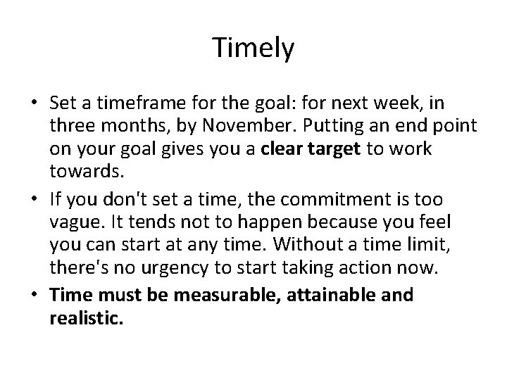 Timely • Set a timeframe for the goal: for next week, in three months, Timely • Set a timeframe for the goal: for next week, in three months,