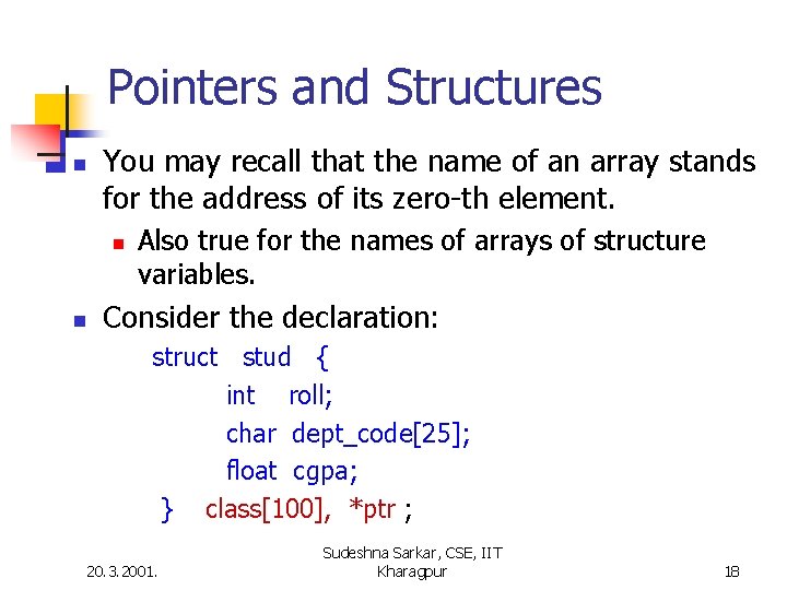 Pointers and Structures n You may recall that the name of an array stands