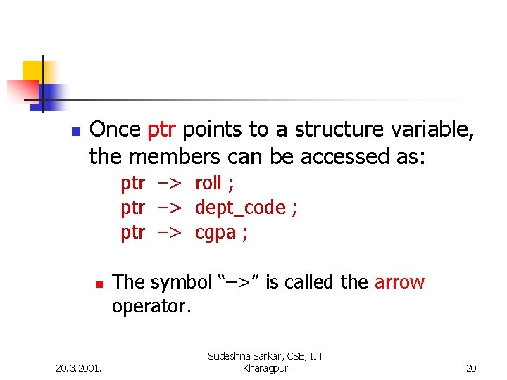 n Once ptr points to a structure variable, the members can be accessed as:
