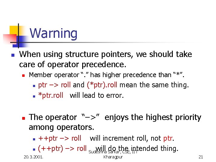 Warning n When using structure pointers, we should take care of operator precedence. n