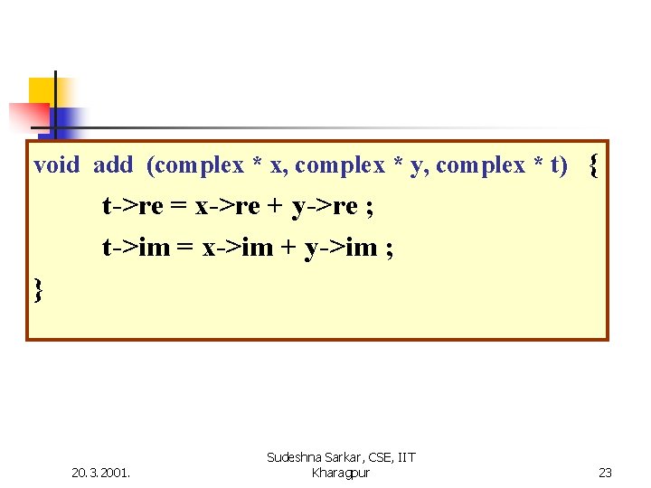 void add (complex * x, complex * y, complex * t) { t->re =