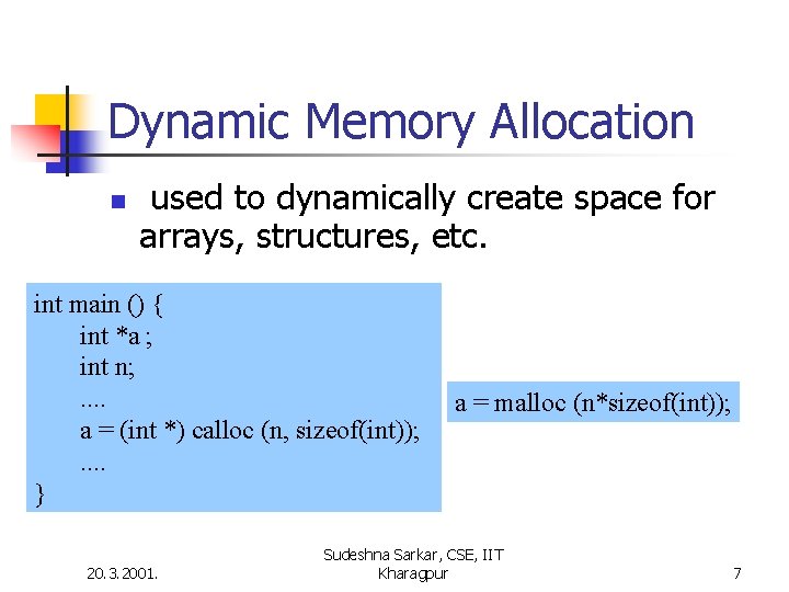 Dynamic Memory Allocation n used to dynamically create space for arrays, structures, etc. int