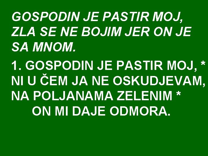 GOSPODIN JE PASTIR MOJ, ZLA SE NE BOJIM JER ON JE SA MNOM. 1.
