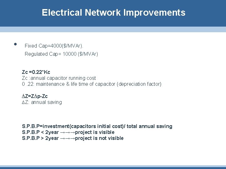 Electrical Network Improvements • Fixed Cap=4000($/MVAr). Regulated Cap= 10000 ($/MVAr) Zc =0. 22*Kc Zc