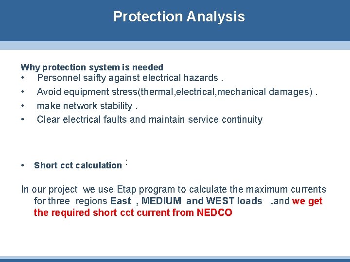 Protection Analysis Why protection system is needed • • Personnel saifty against electrical hazards.