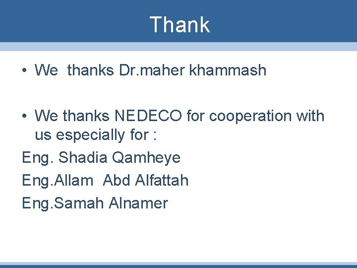 Thank • We thanks Dr. maher khammash • We thanks NEDECO for cooperation with