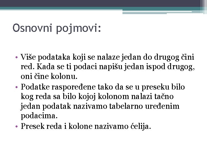 Osnovni pojmovi: • Više podataka koji se nalaze jedan do drugog čini red. Kada