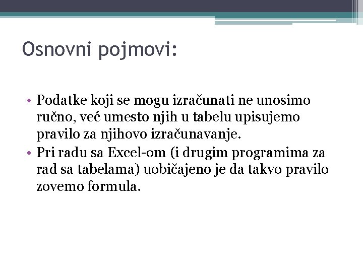 Osnovni pojmovi: • Podatke koji se mogu izračunati ne unosimo ručno, već umesto njih