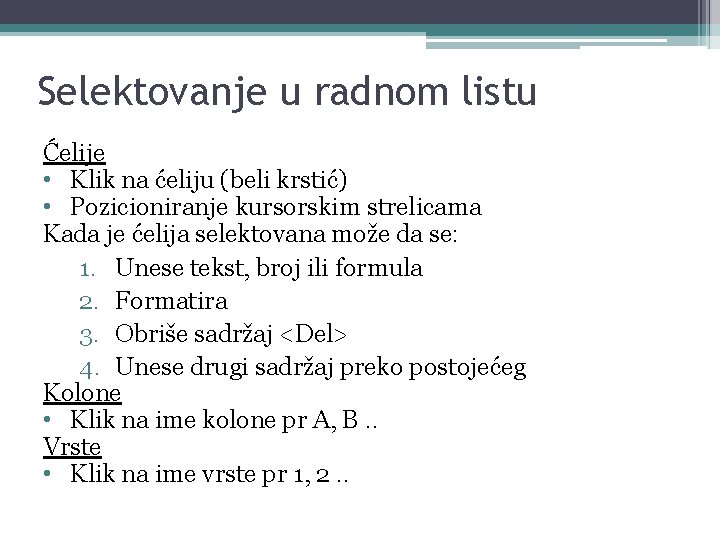 Selektovanje u radnom listu Ćelije • Klik na ćeliju (beli krstić) • Pozicioniranje kursorskim